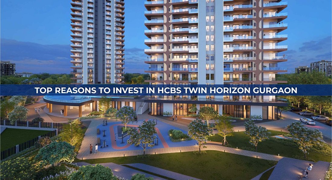 Top Reasons To Invest In Hcbs Twin Horizon Gurgaon